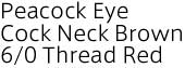 Peacock Eye Cock Neck Brown 6/0 Thread Red